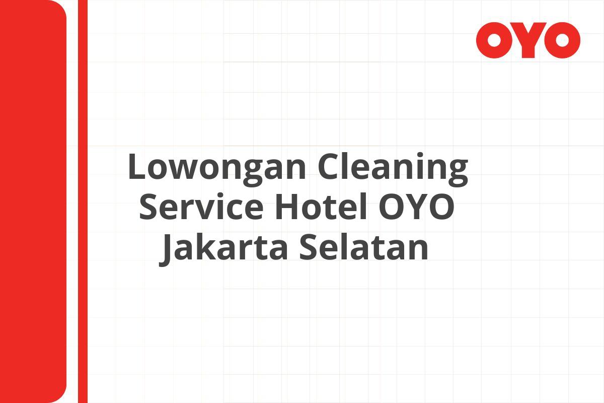 Lowongan Cleaning Service Hotel OYO Jakarta Selatan