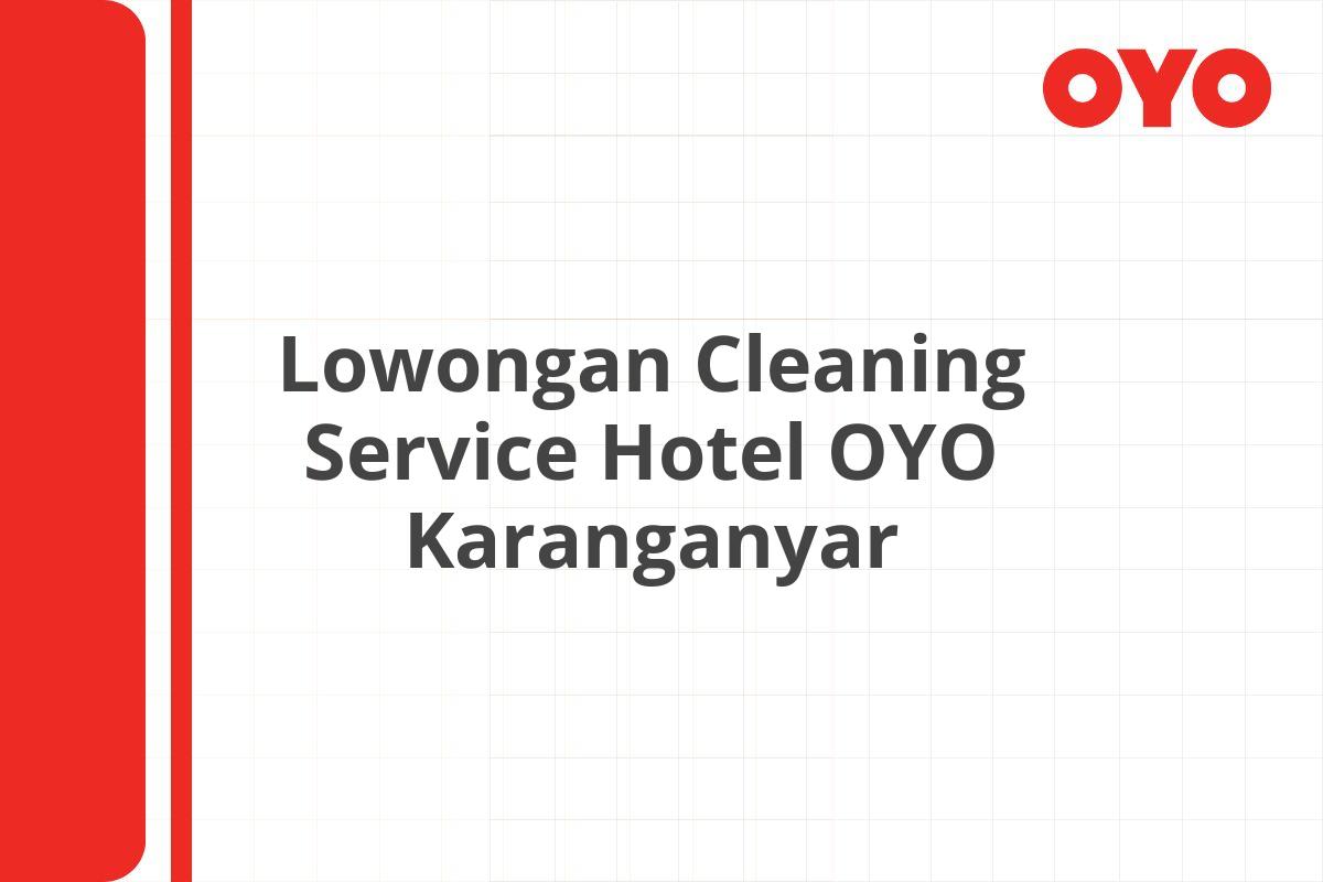 Lowongan Cleaning Service Hotel OYO Karanganyar