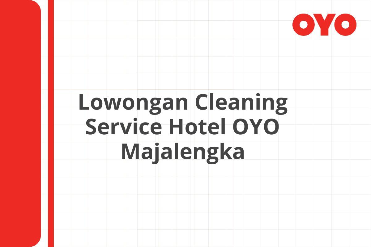 Lowongan Cleaning Service Hotel OYO Majalengka