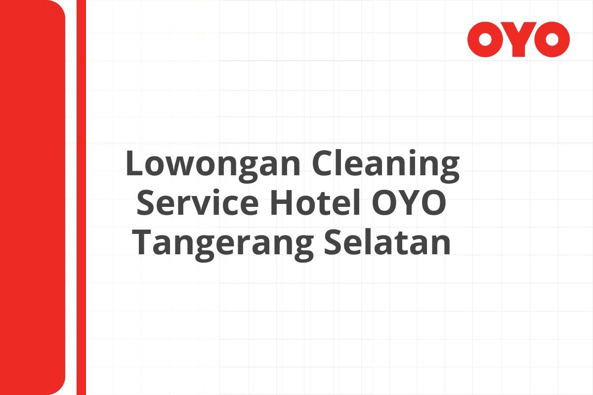 Lowongan Cleaning Service Hotel OYO Tangerang Selatan