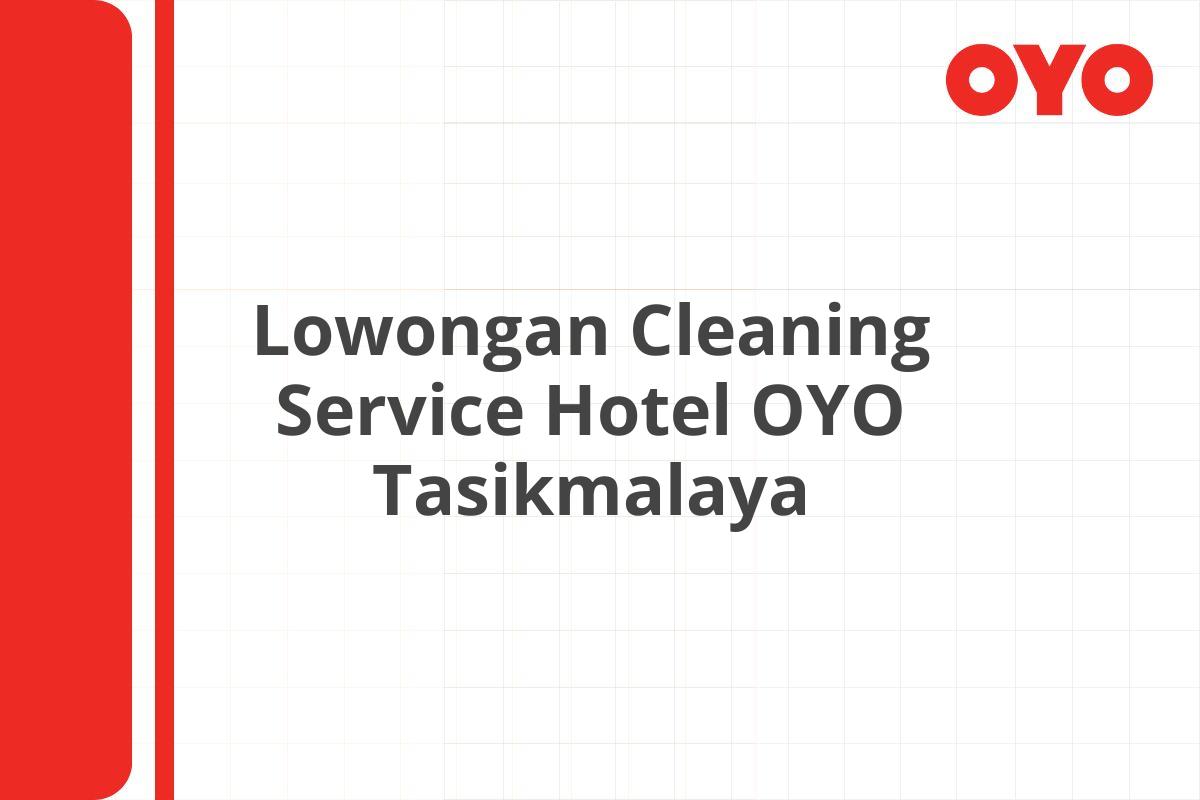 Lowongan Cleaning Service Hotel OYO Tasikmalaya