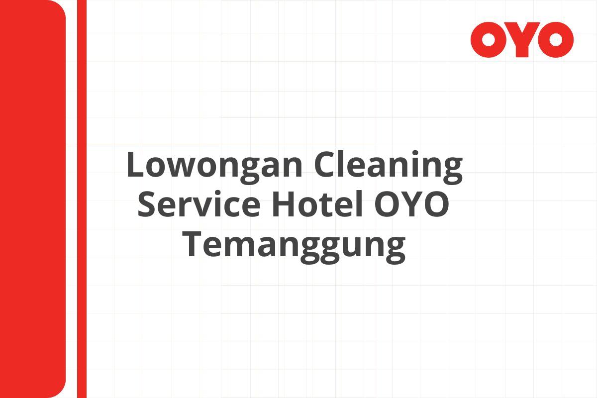 Lowongan Cleaning Service Hotel OYO Temanggung