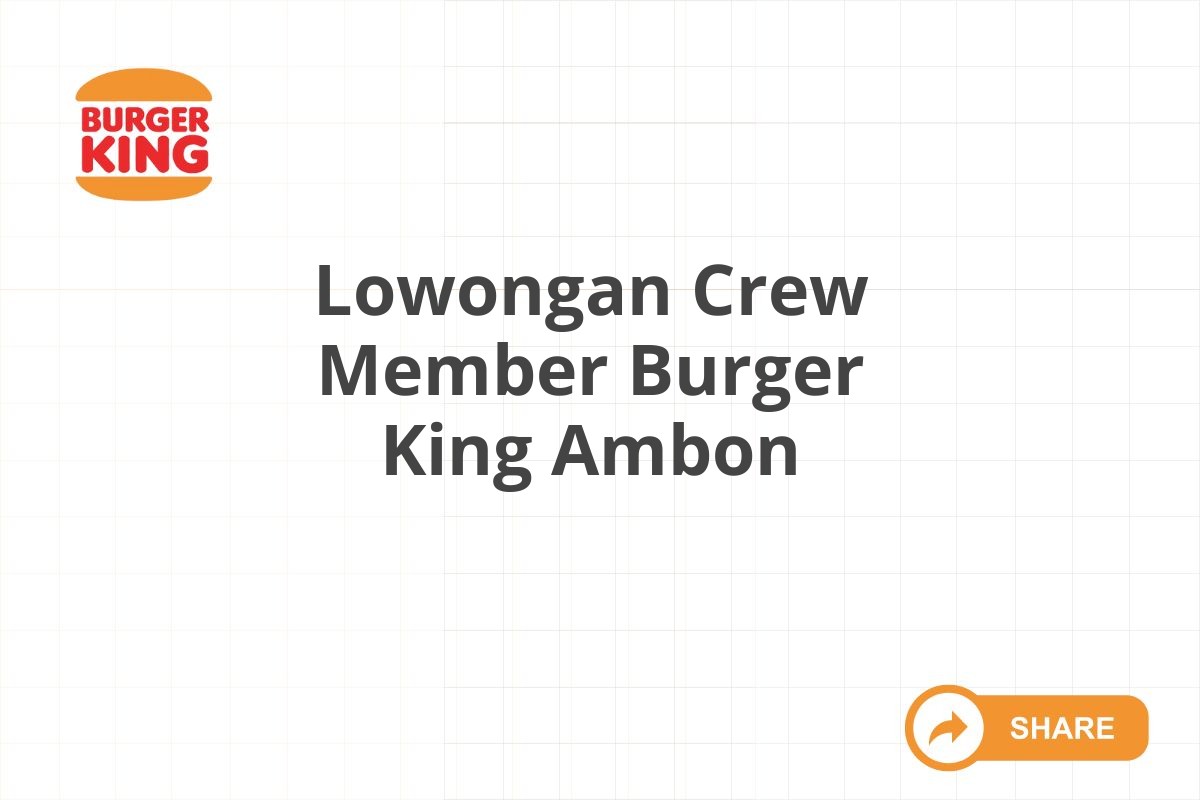 Lowongan Crew Member Burger King Ambon