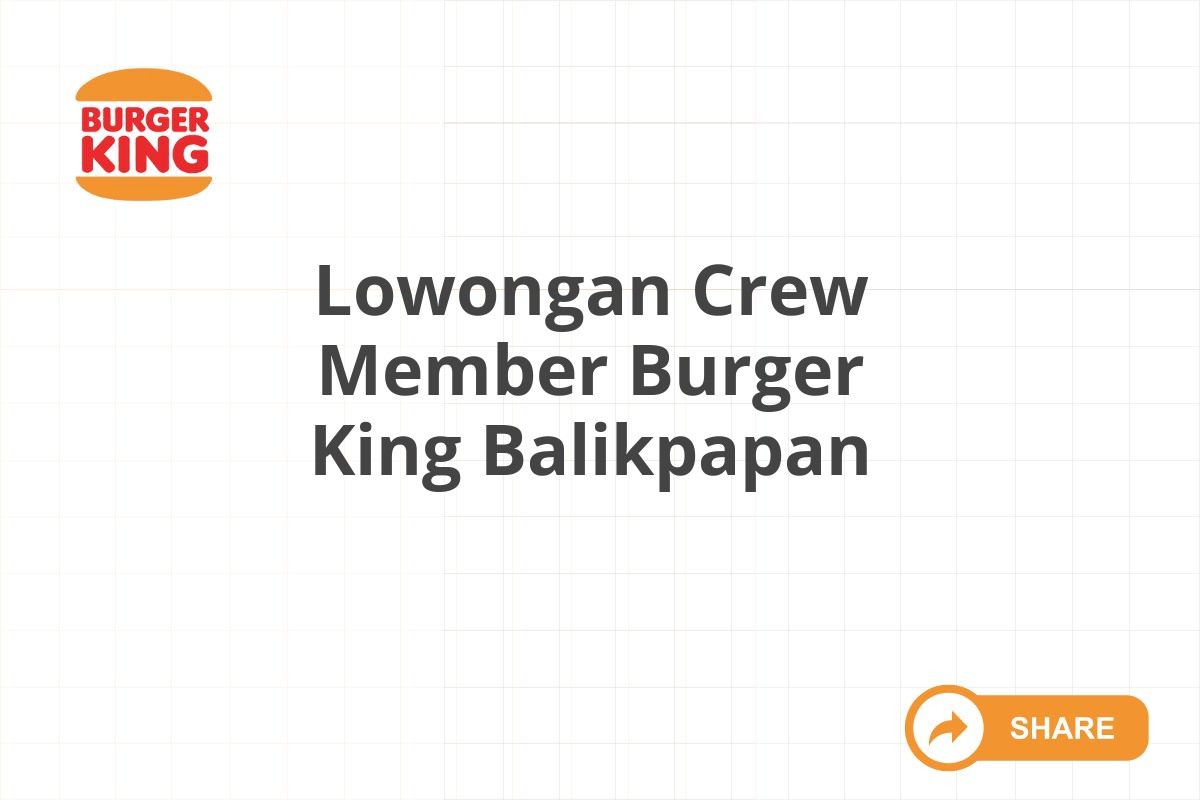 Lowongan Crew Member Burger King Balikpapan