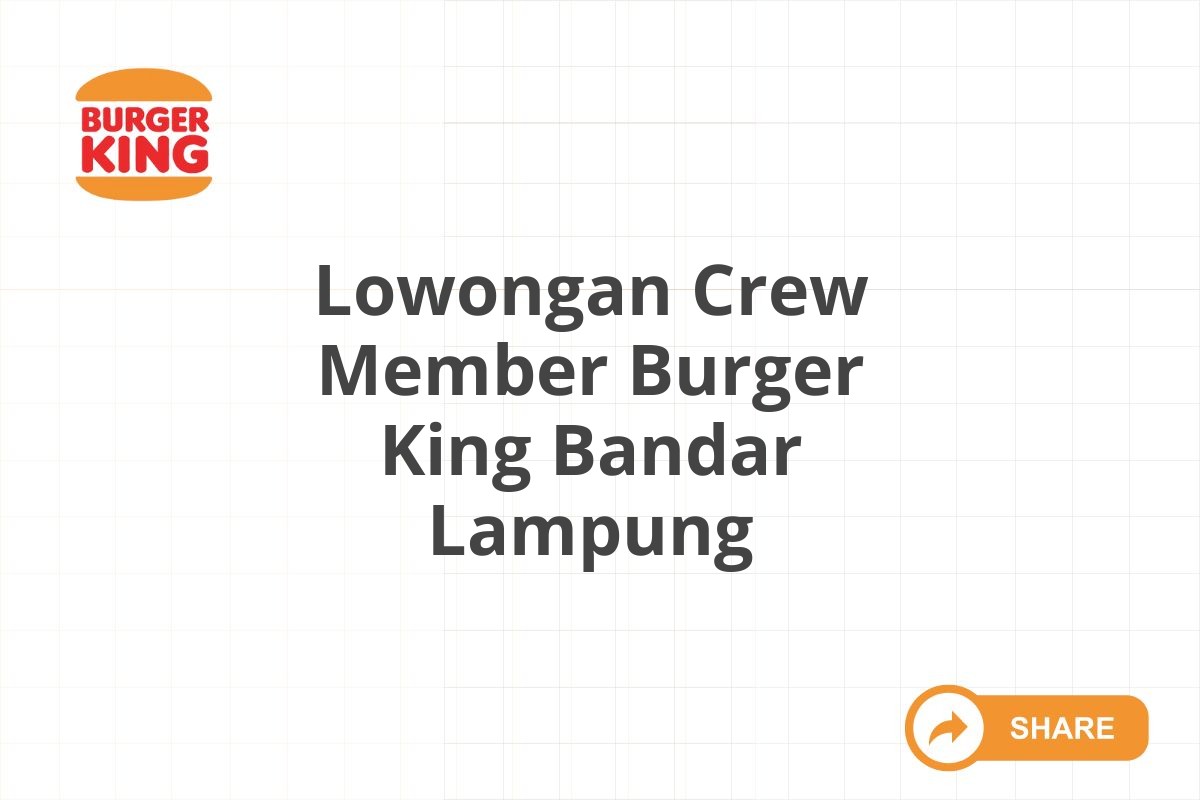 Lowongan Crew Member Burger King Bandar Lampung