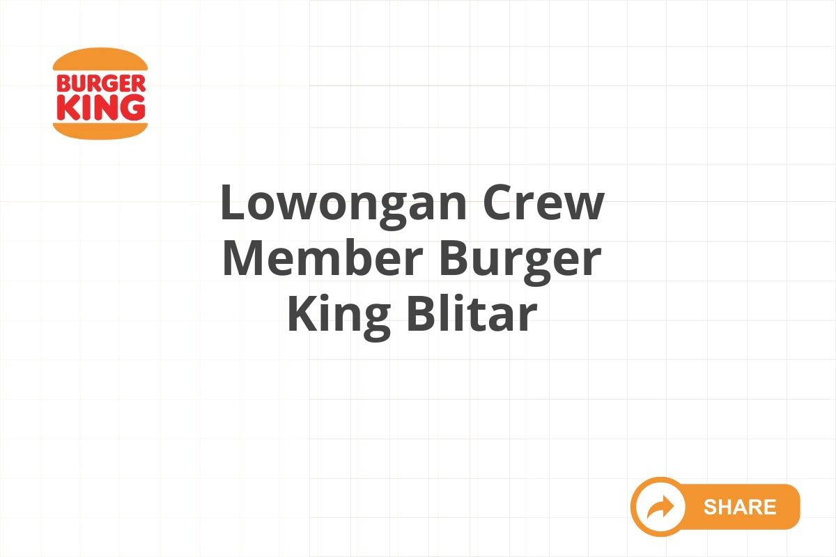 Lowongan Crew Member Burger King Blitar