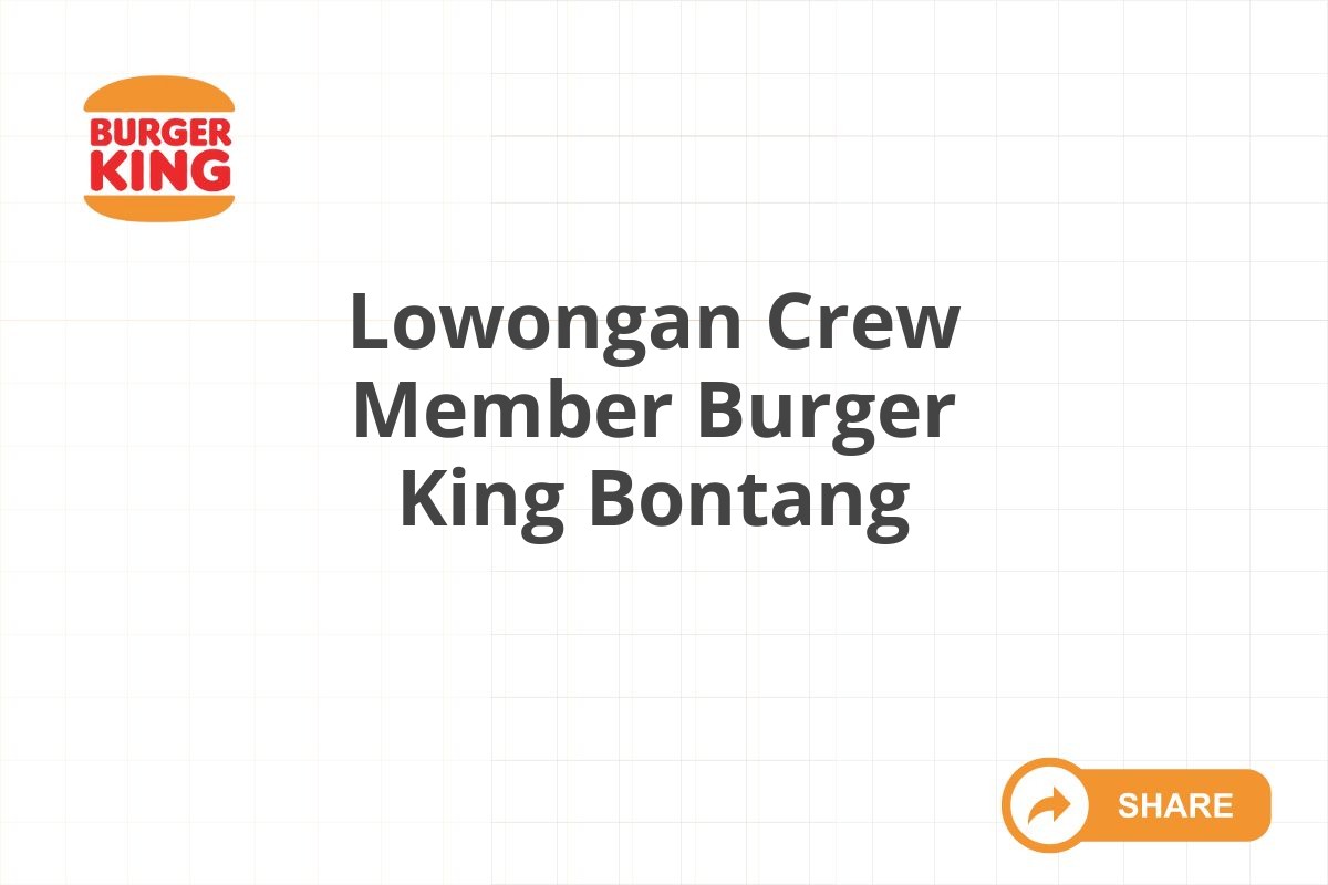 Lowongan Crew Member Burger King Bontang