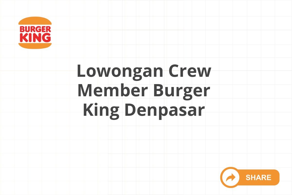 Lowongan Crew Member Burger King Denpasar