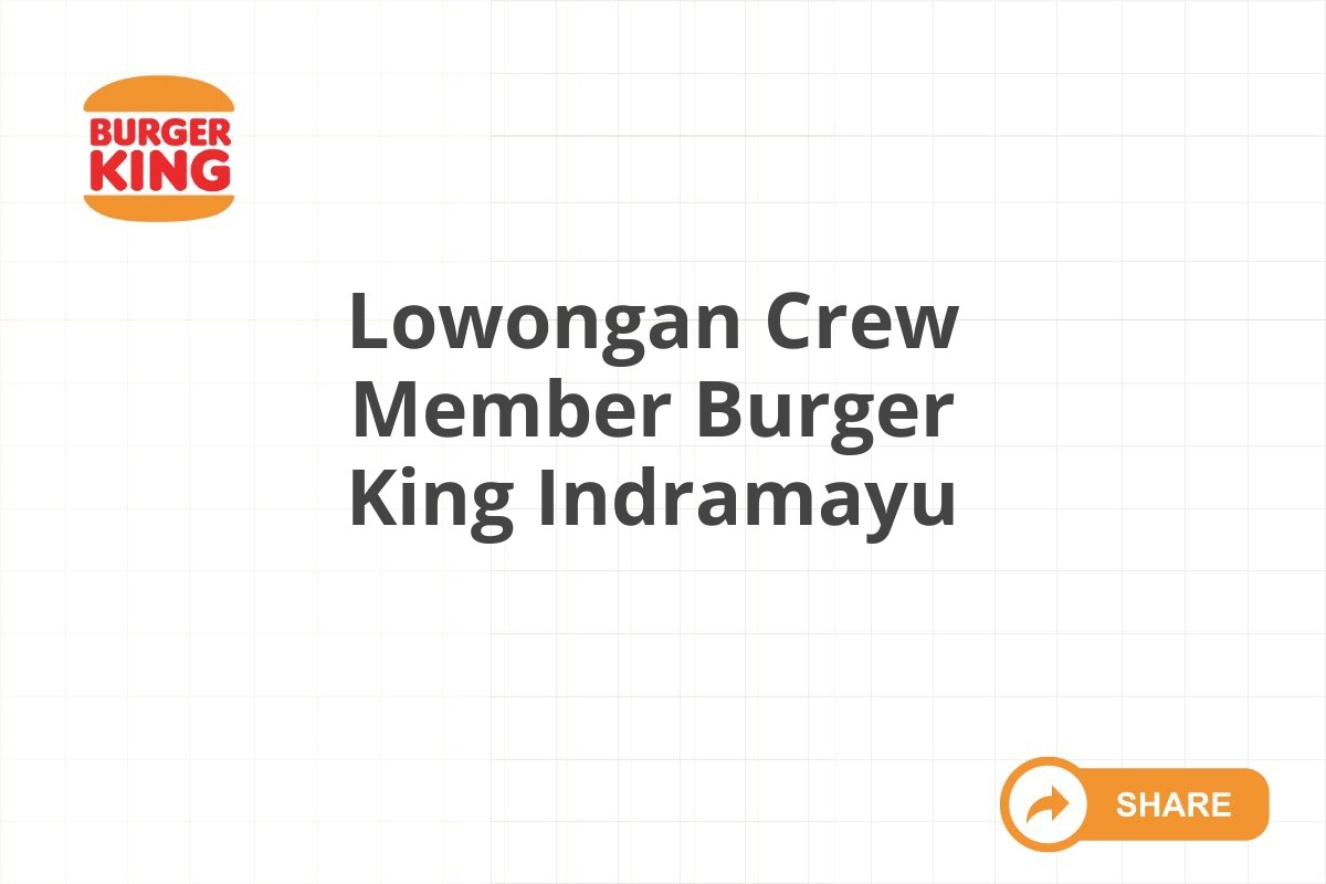 Lowongan Crew Member Burger King Indramayu