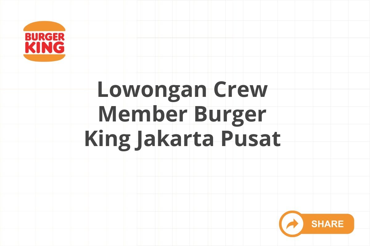 Lowongan Crew Member Burger King Jakarta Pusat