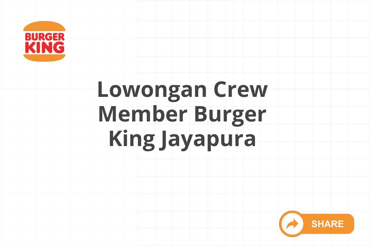 Lowongan Crew Member Burger King Jayapura