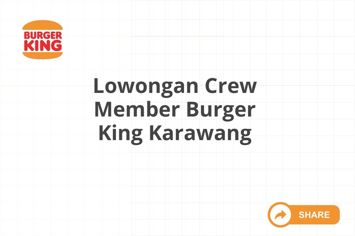 Lowongan Crew Member Burger King Karawang