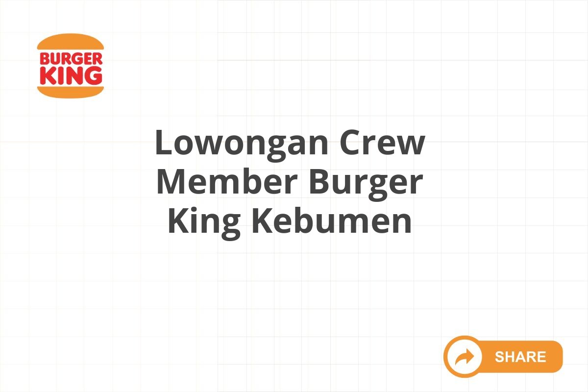 Lowongan Crew Member Burger King Kebumen