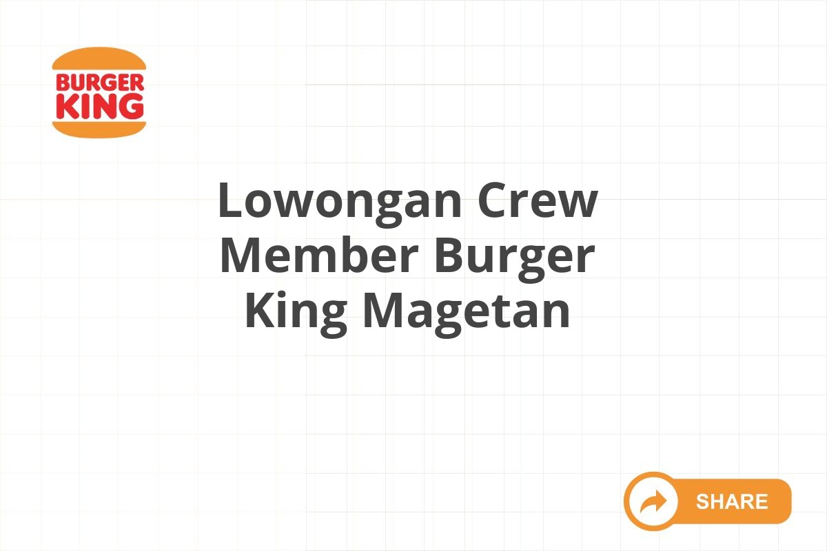 Lowongan Crew Member Burger King Magetan