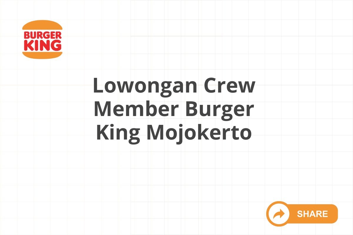 Lowongan Crew Member Burger King Mojokerto