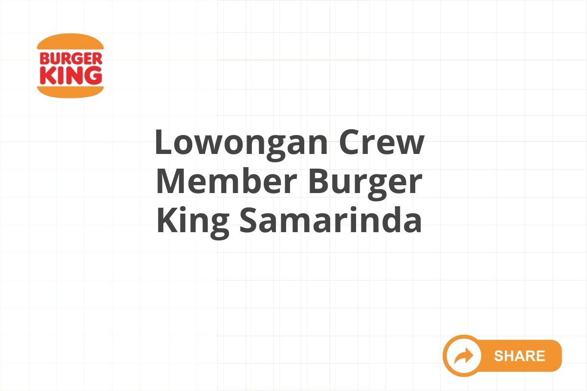 Lowongan Crew Member Burger King Samarinda