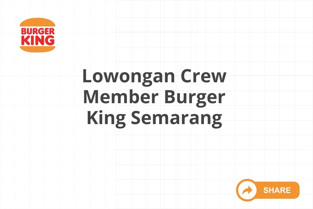 Lowongan Crew Member Burger King Semarang