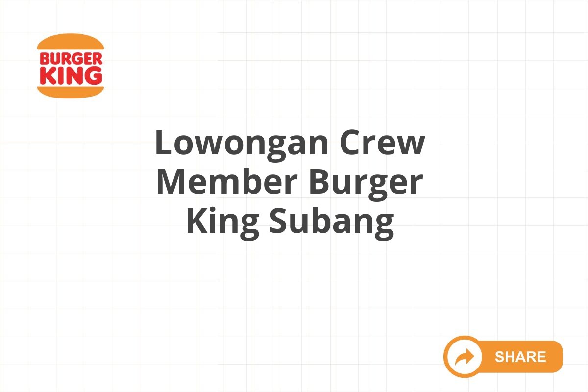 Lowongan Crew Member Burger King Subang