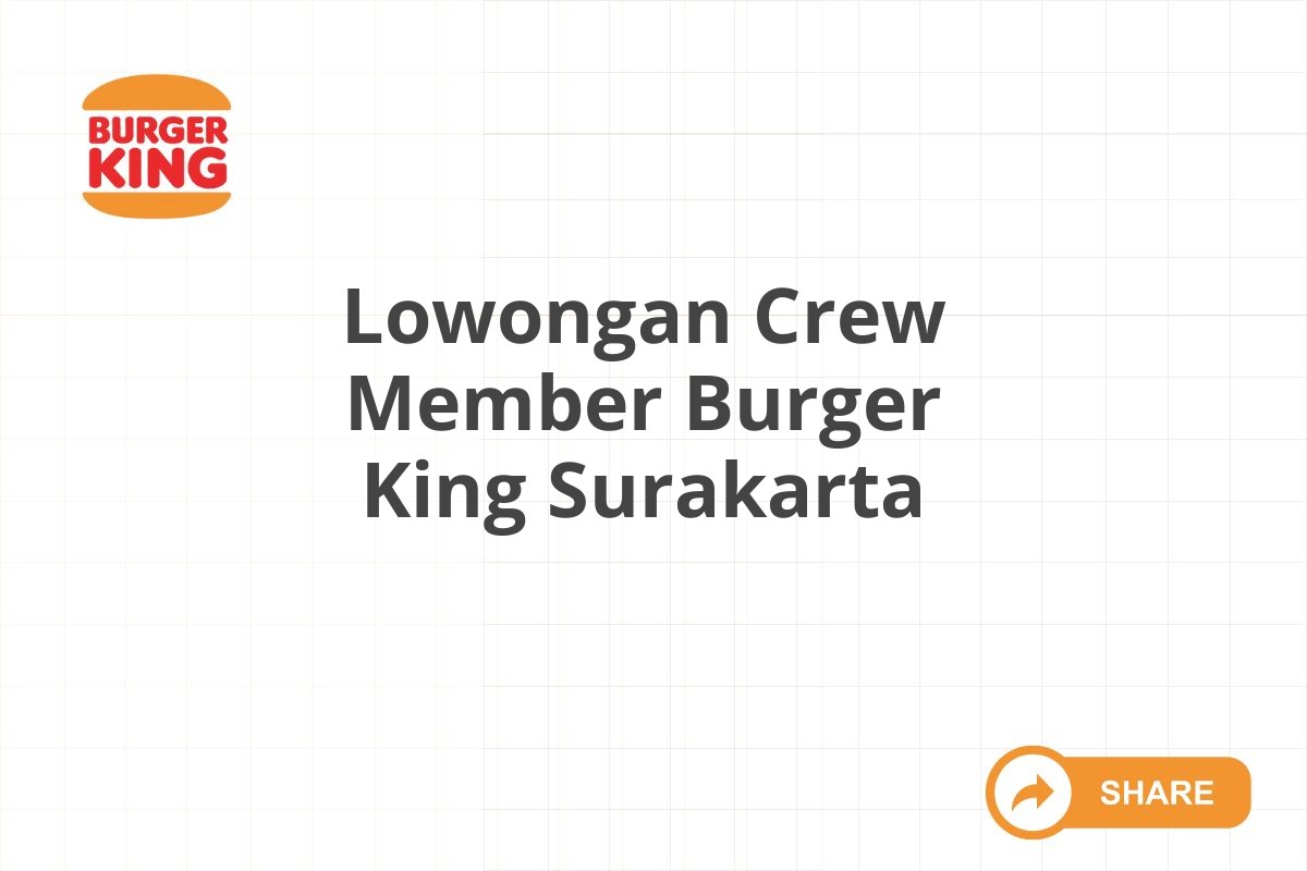 Lowongan Crew Member Burger King Surakarta