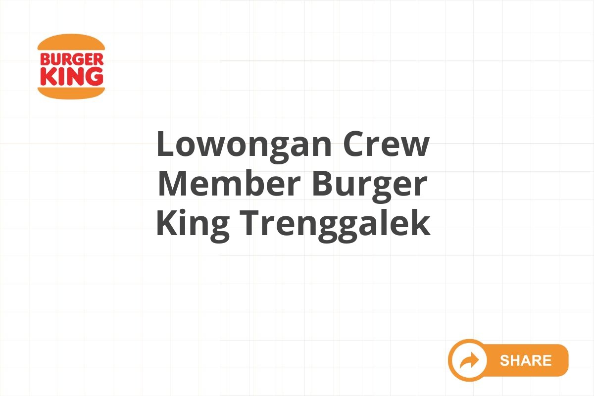 Lowongan Crew Member Burger King Trenggalek