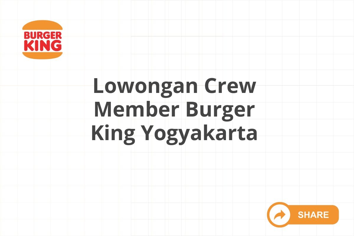 Lowongan Crew Member Burger King Yogyakarta