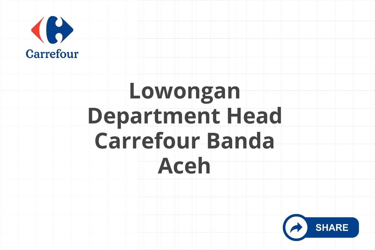 Lowongan Department Head Carrefour Banda Aceh