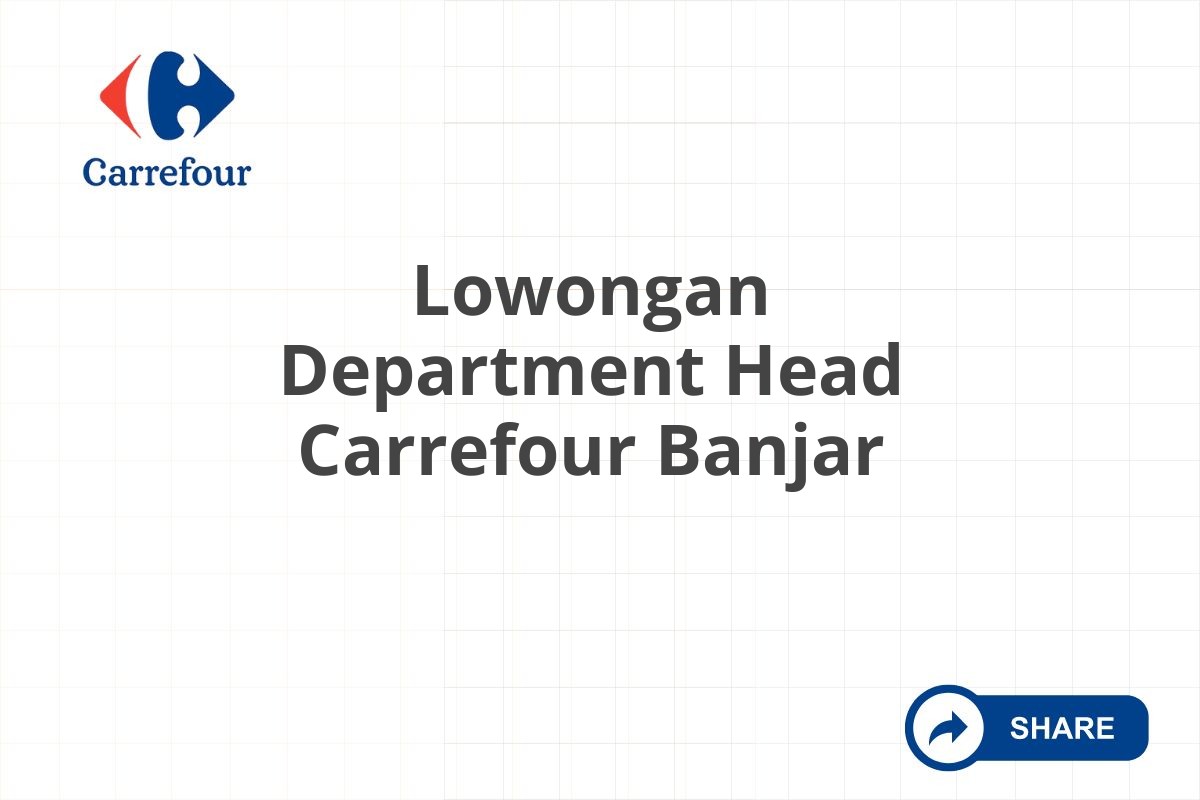 Lowongan Department Head Carrefour Banjar