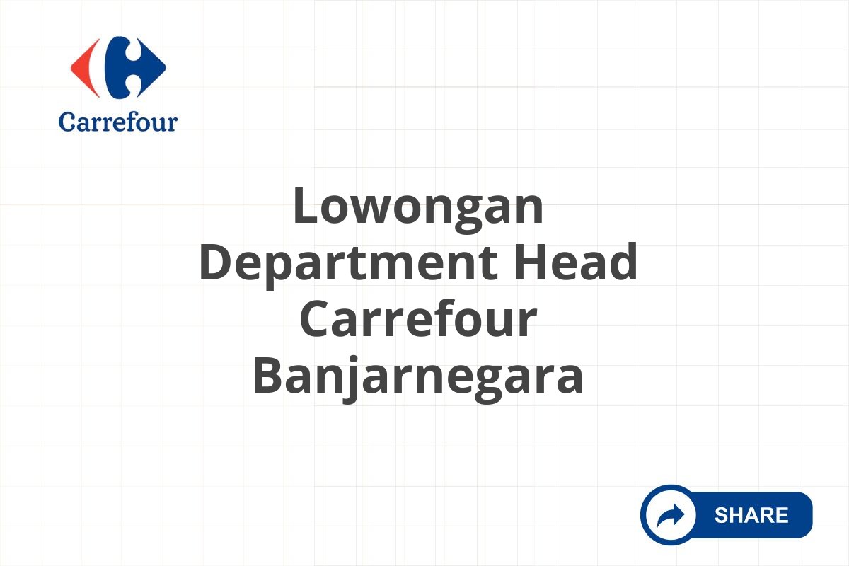 Lowongan Department Head Carrefour Banjarnegara