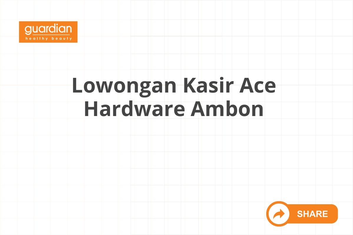 Lowongan Kasir Ace Hardware Ambon