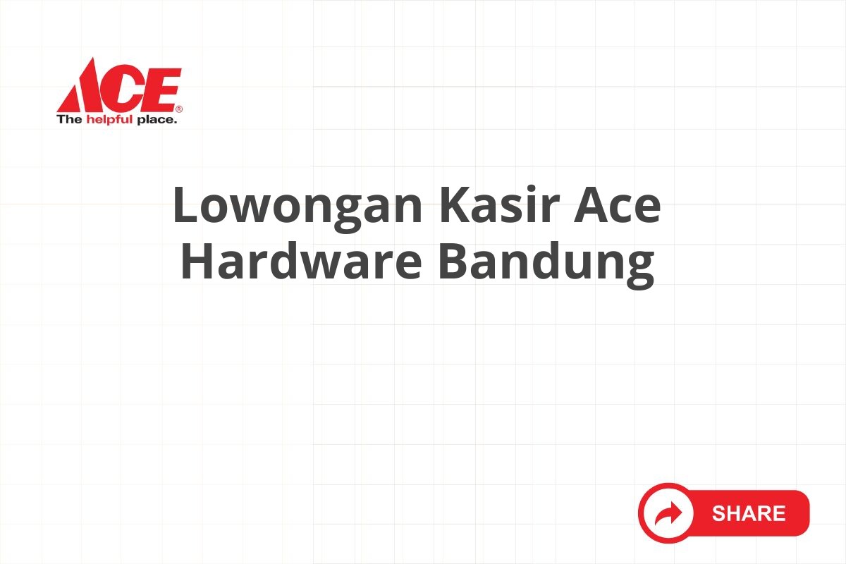 Lowongan Kasir Ace Hardware Bandung