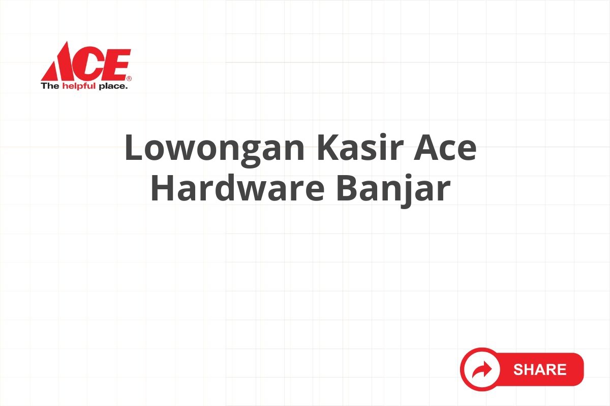 Lowongan Kasir Ace Hardware Banjar