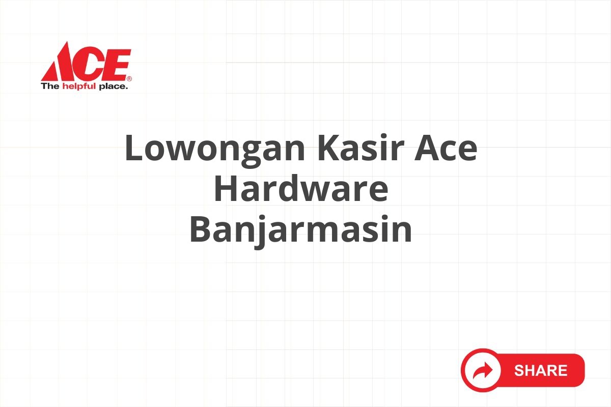 Lowongan Kasir Ace Hardware Banjarmasin