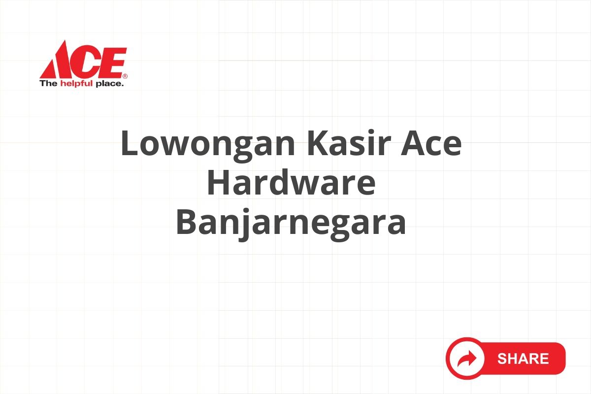 Lowongan Kasir Ace Hardware Banjarnegara