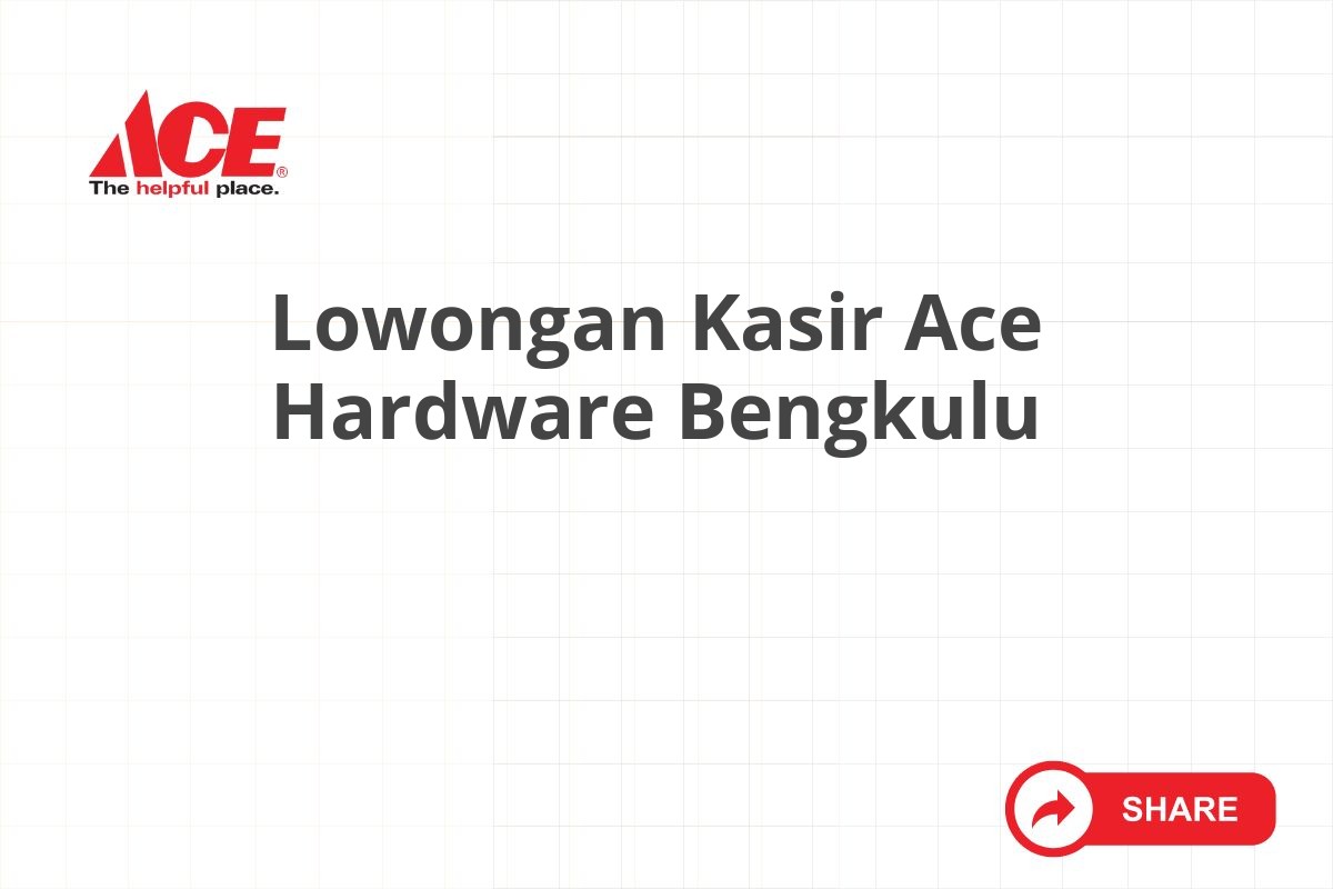 Lowongan Kasir Ace Hardware Bengkulu