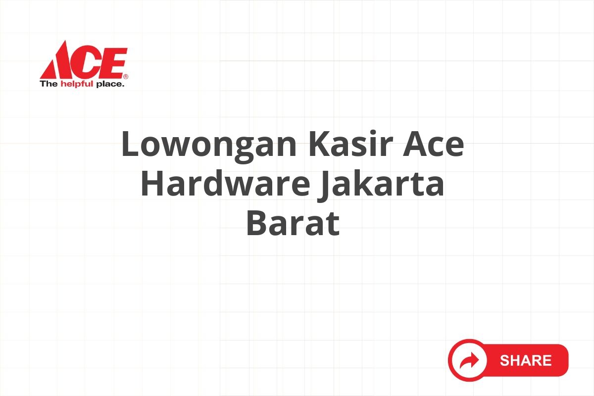 Lowongan Kasir Ace Hardware Jakarta Barat