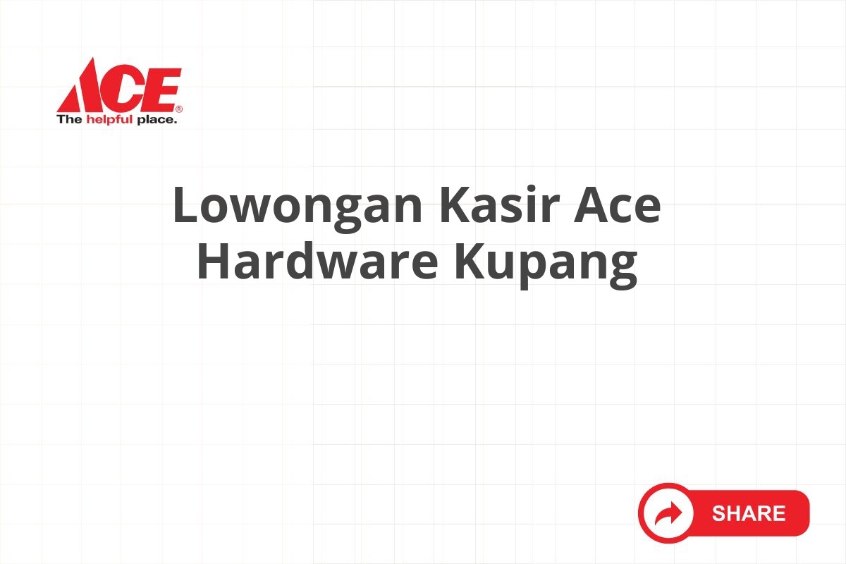 Lowongan Kasir Ace Hardware Kupang