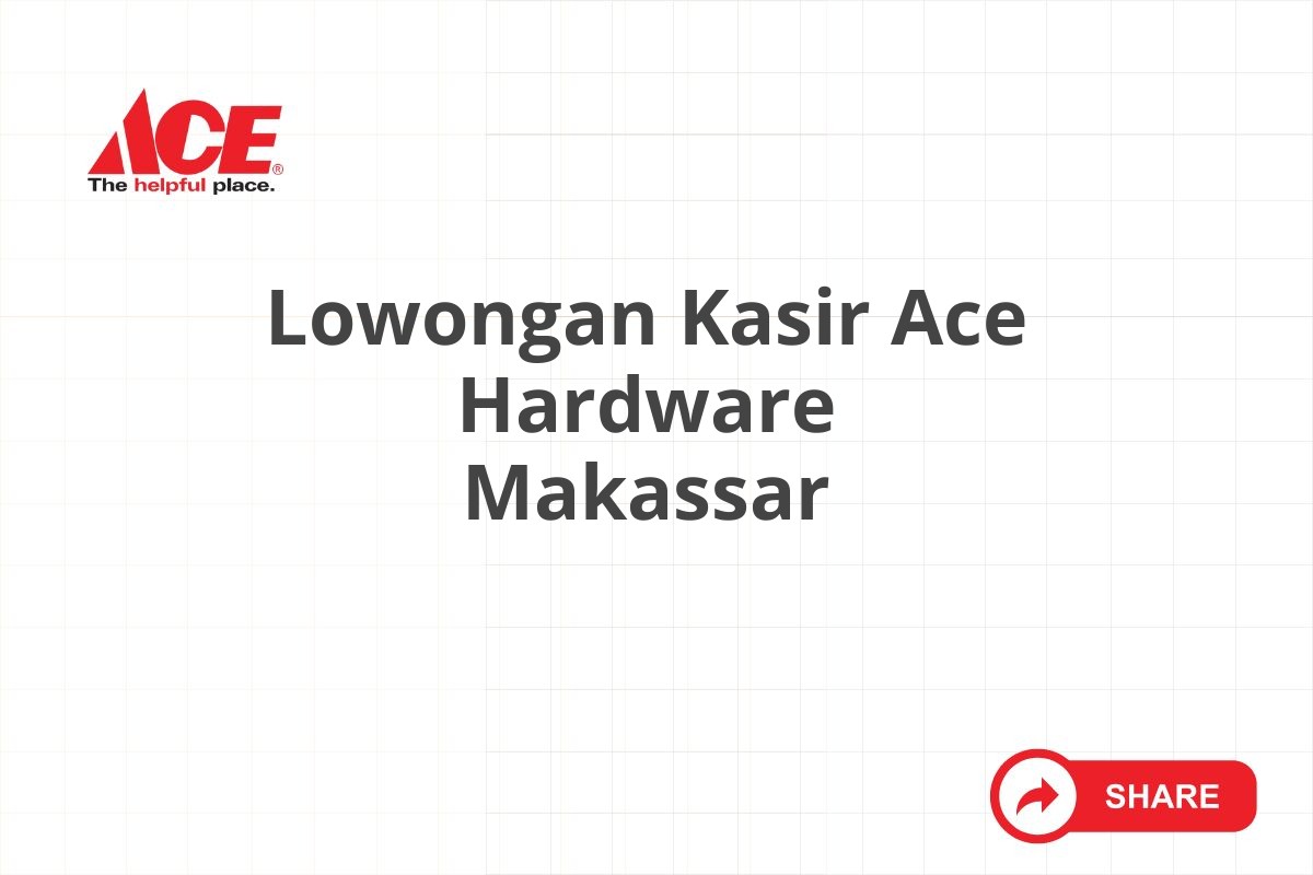 Lowongan Kasir Ace Hardware Makassar