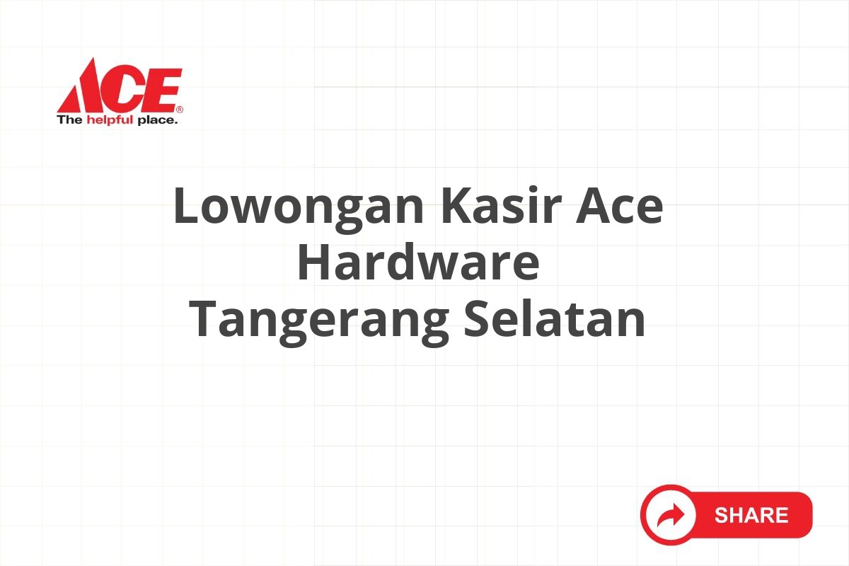 Lowongan Kasir Ace Hardware Tangerang Selatan