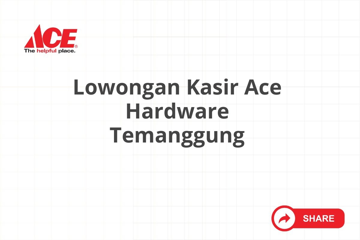 Lowongan Kasir Ace Hardware Temanggung