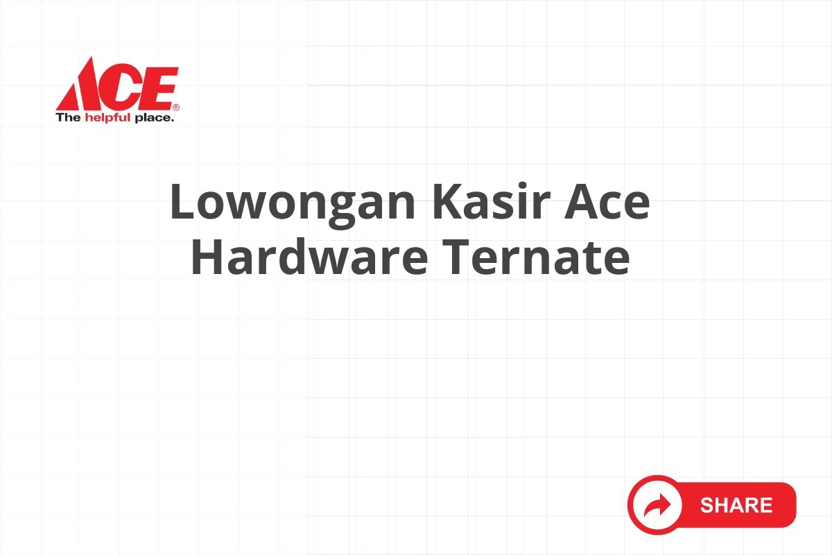 Lowongan Kasir Ace Hardware Ternate