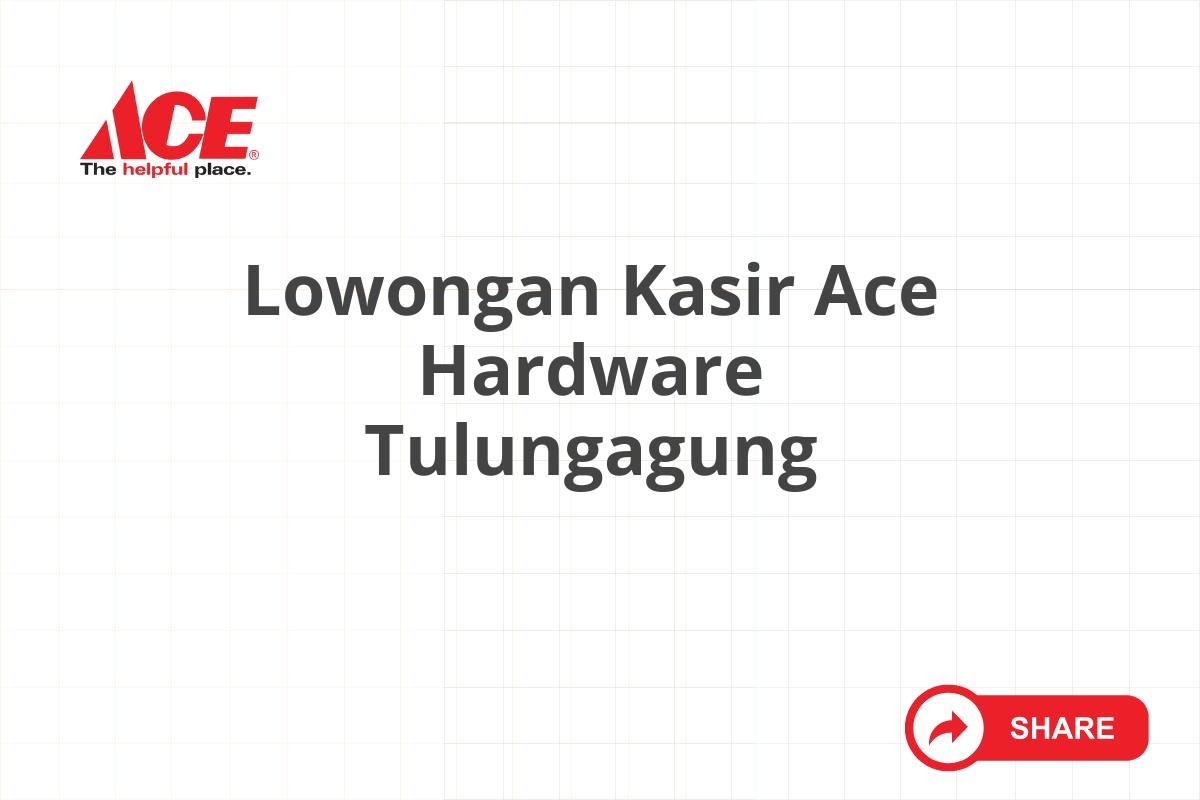 Lowongan Kasir Ace Hardware Tulungagung