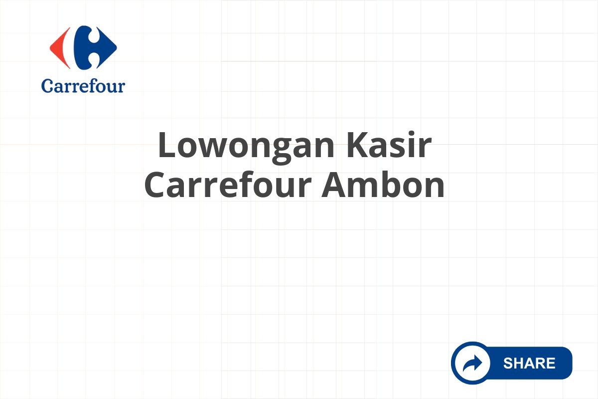 Lowongan Kasir Carrefour Ambon