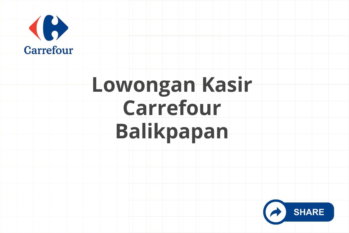 Lowongan Kasir Carrefour Balikpapan