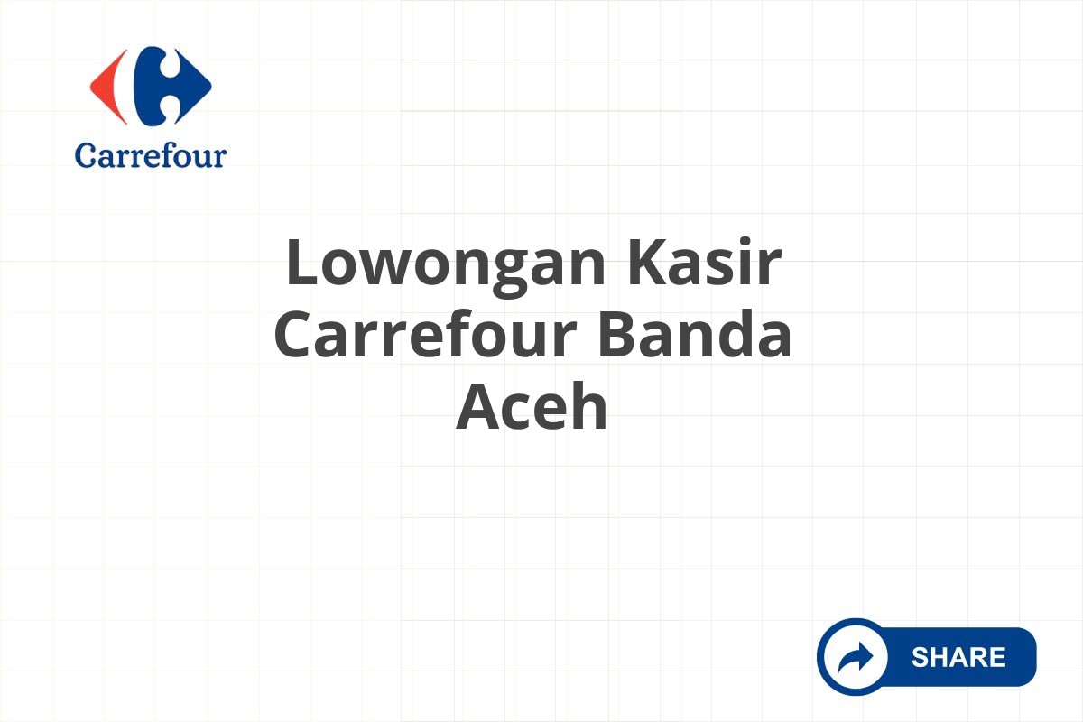 Lowongan Kasir Carrefour Banda Aceh