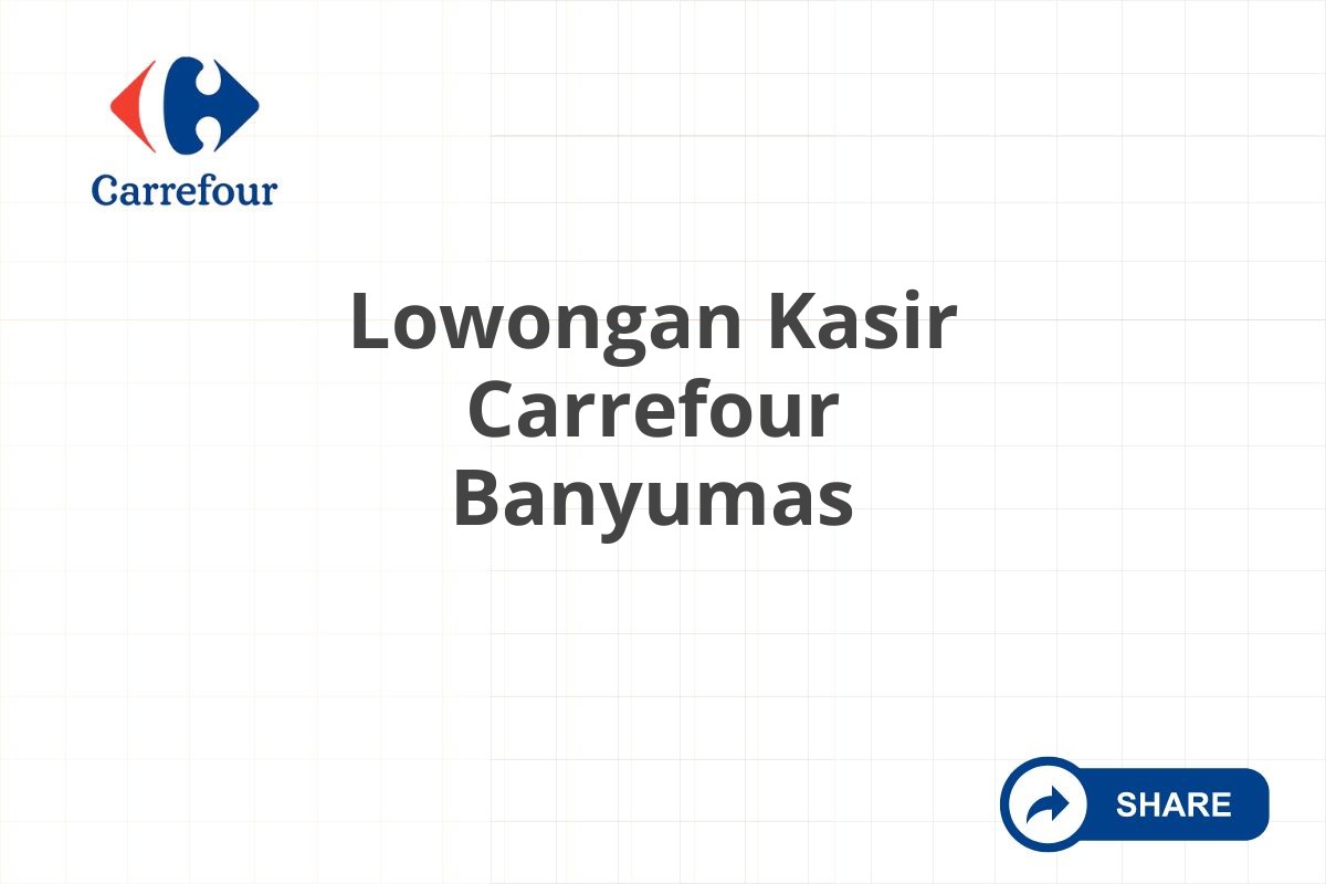 Lowongan Kasir Carrefour Banyumas