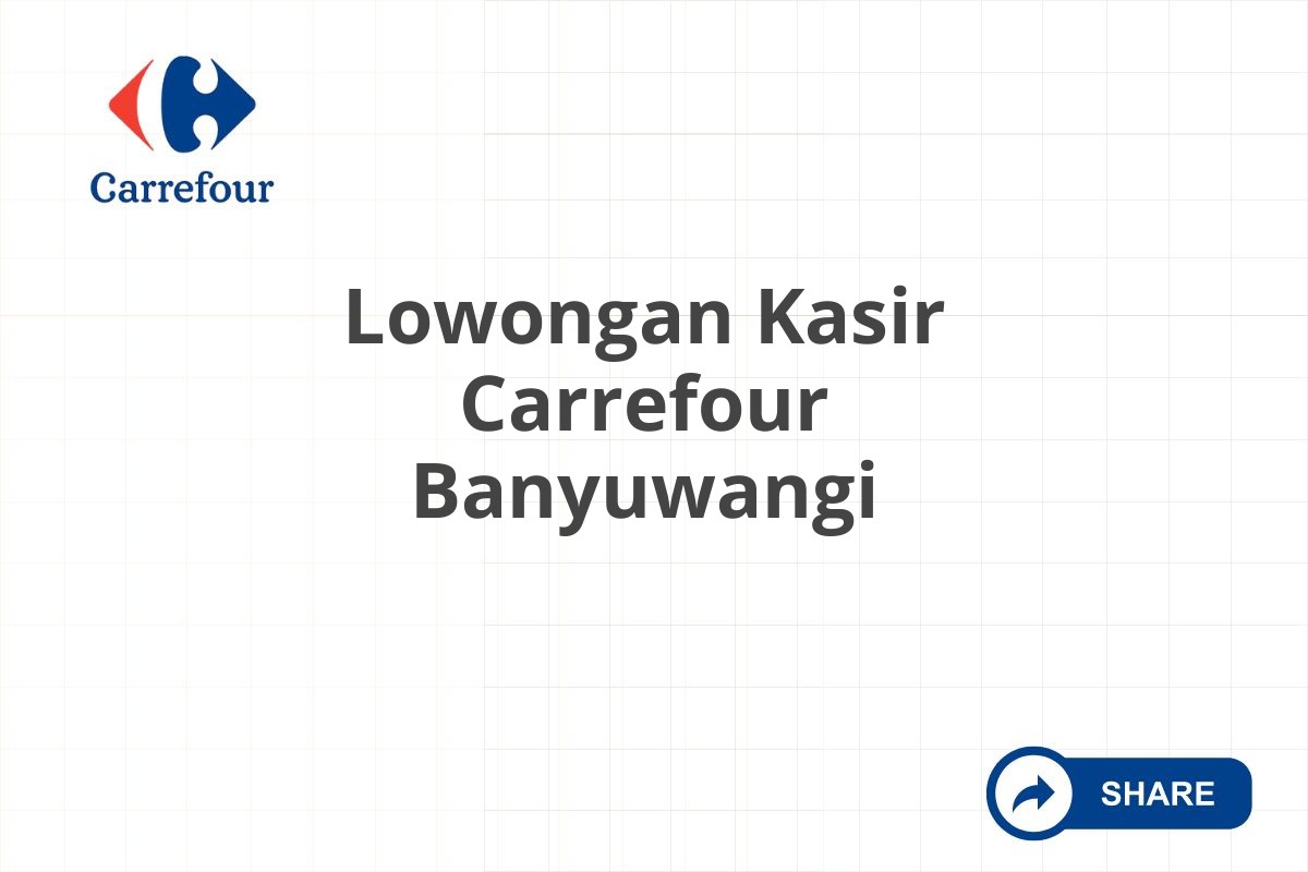 Lowongan Kasir Carrefour Banyuwangi