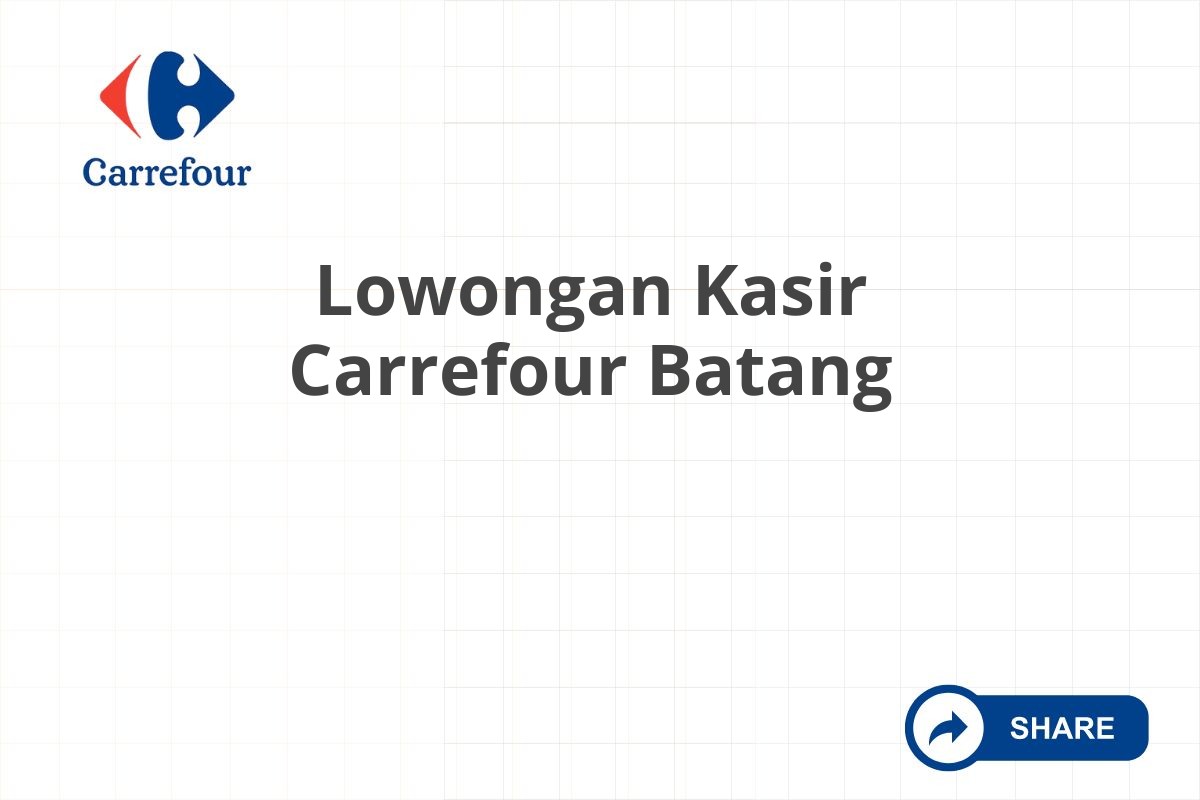 Lowongan Kasir Carrefour Batang