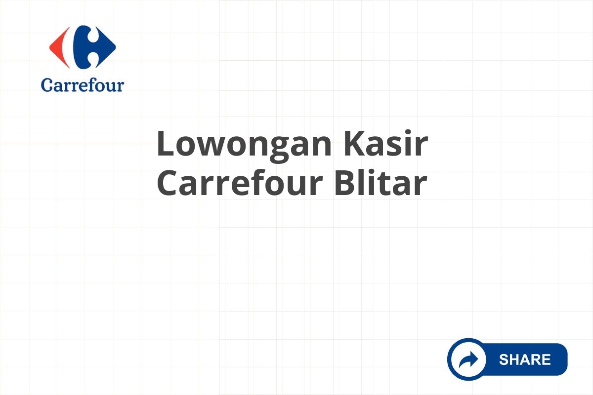 Lowongan Kasir Carrefour Blitar