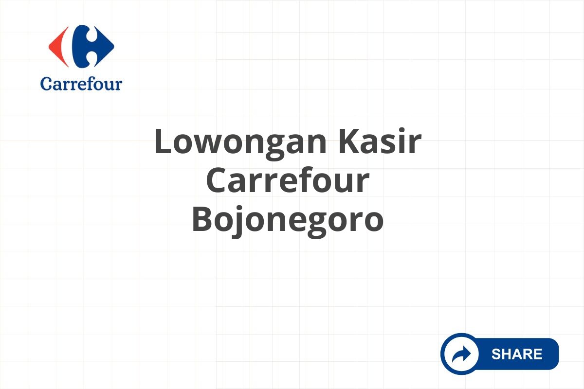 Lowongan Kasir Carrefour Bojonegoro