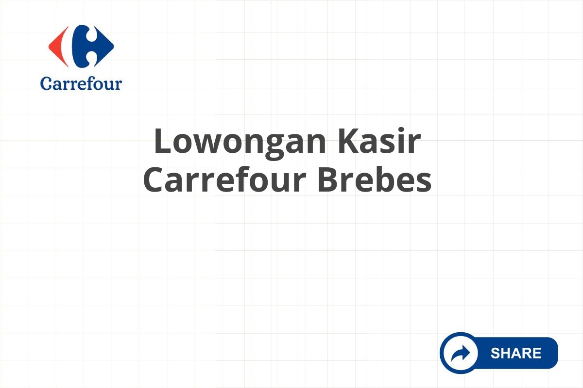 Lowongan Kasir Carrefour Brebes